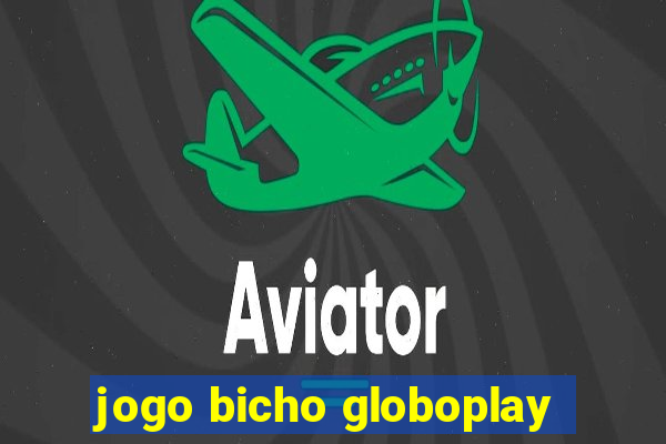 jogo bicho globoplay