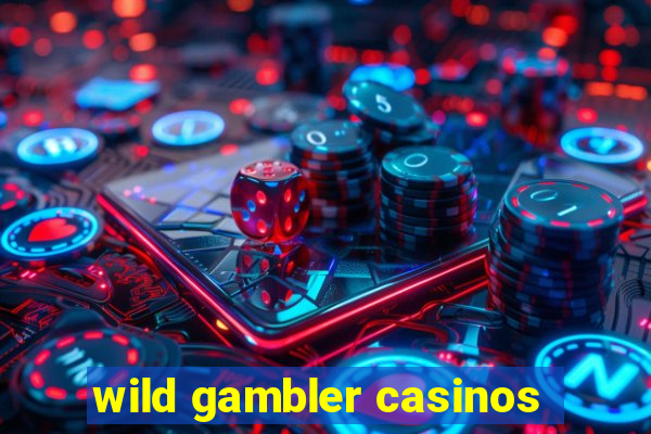 wild gambler casinos