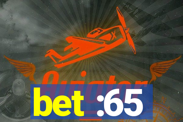 bet :65