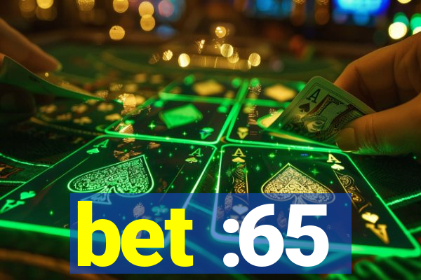 bet :65