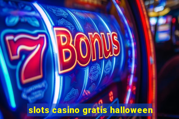 slots casino gratis halloween