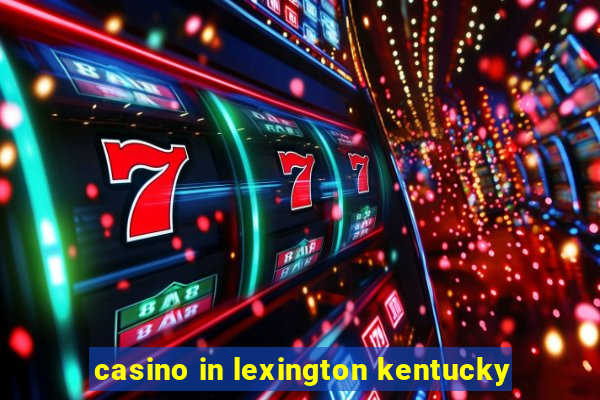 casino in lexington kentucky