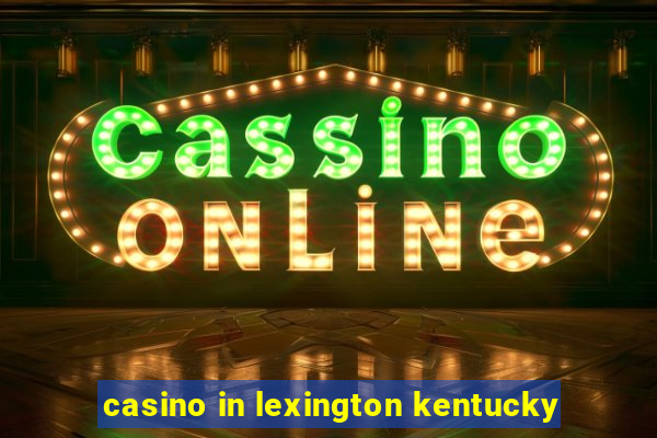 casino in lexington kentucky