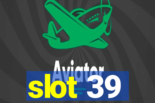 slot 39