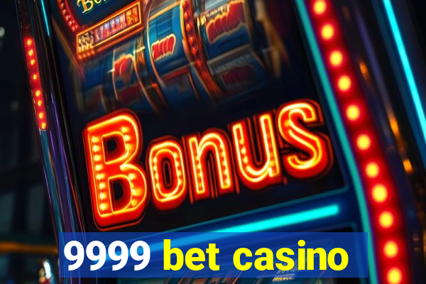 9999 bet casino