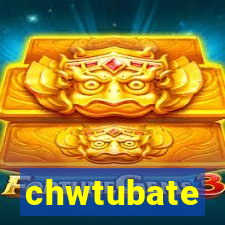 chwtubate