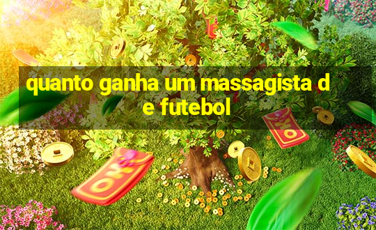 quanto ganha um massagista de futebol