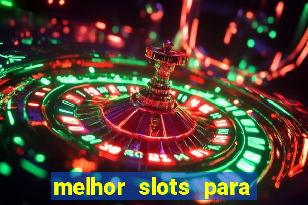 melhor slots para ganhar dinheiro