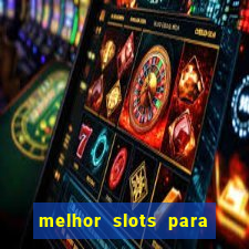 melhor slots para ganhar dinheiro