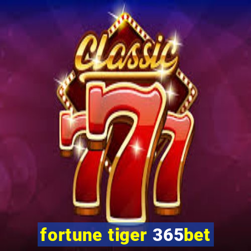 fortune tiger 365bet