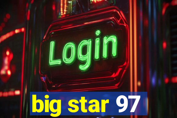 big star 97