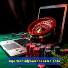 superlandlady(acesso antecipado