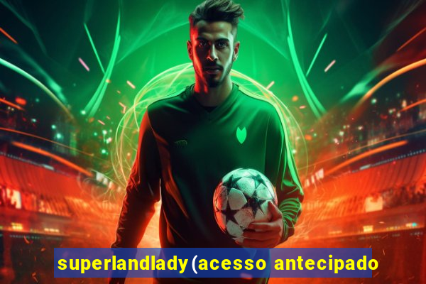 superlandlady(acesso antecipado