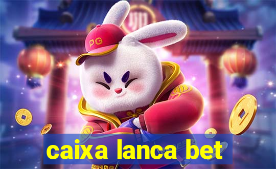 caixa lanca bet