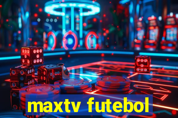 maxtv futebol