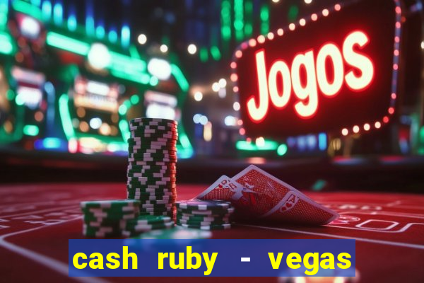 cash ruby - vegas slots casino