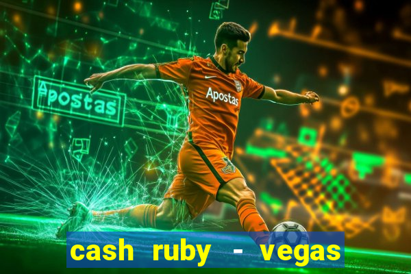 cash ruby - vegas slots casino