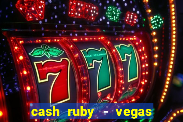 cash ruby - vegas slots casino