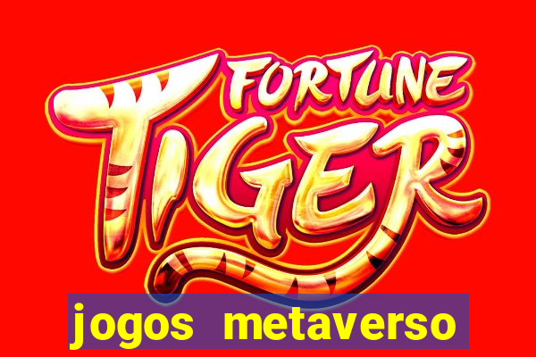 jogos metaverso para ganhar dinheiro