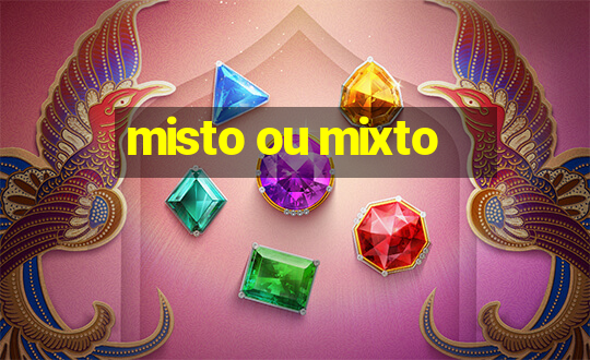 misto ou mixto