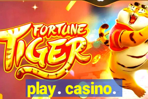 play. casino.