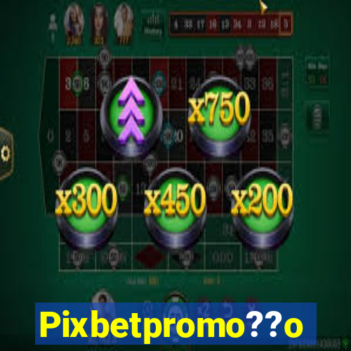 Pixbetpromo??o