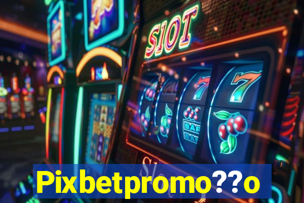 Pixbetpromo??o