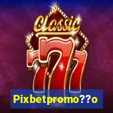 Pixbetpromo??o