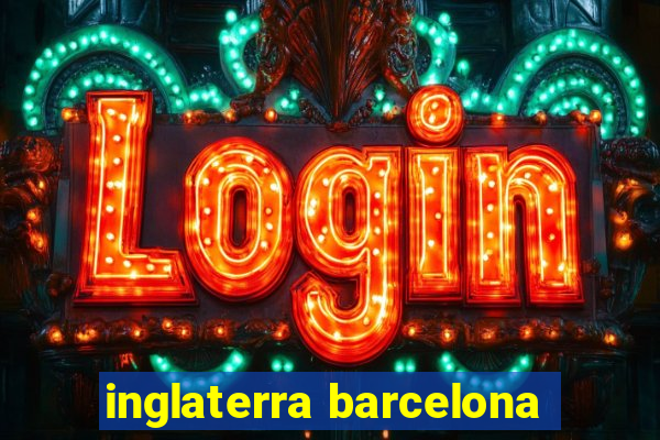 inglaterra barcelona