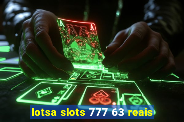 lotsa slots 777 63 reais