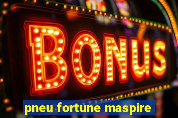 pneu fortune maspire