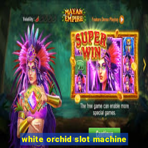 white orchid slot machine