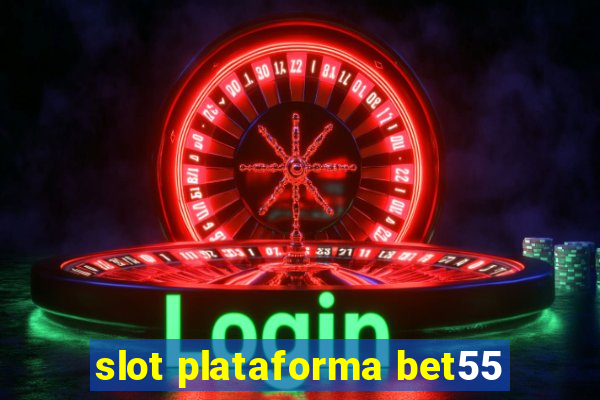 slot plataforma bet55