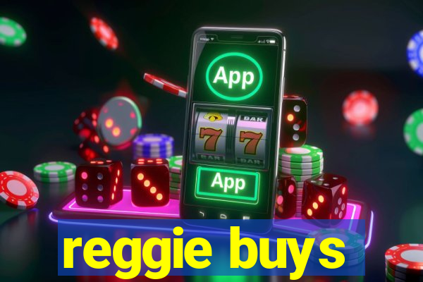 reggie buys