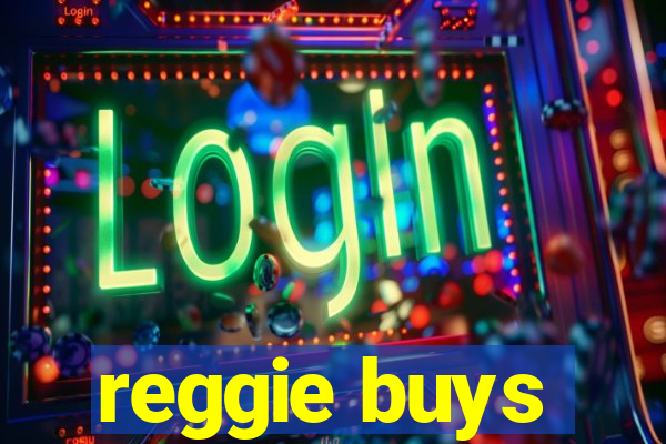 reggie buys