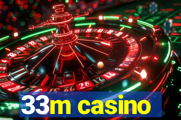 33m casino