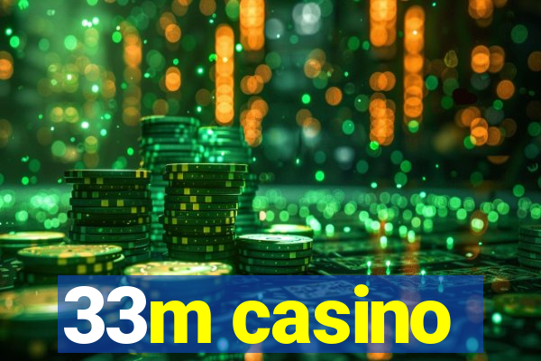 33m casino