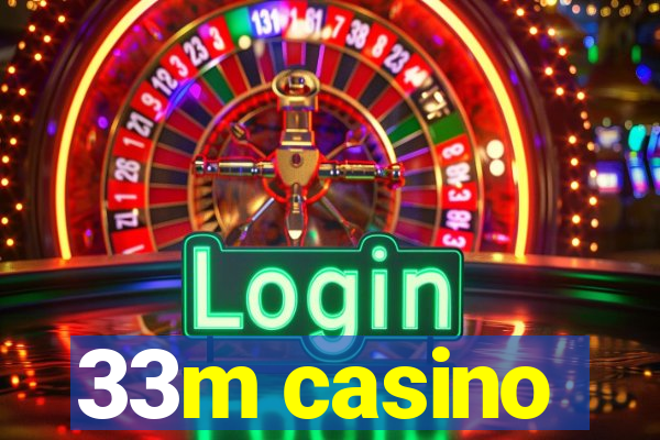 33m casino