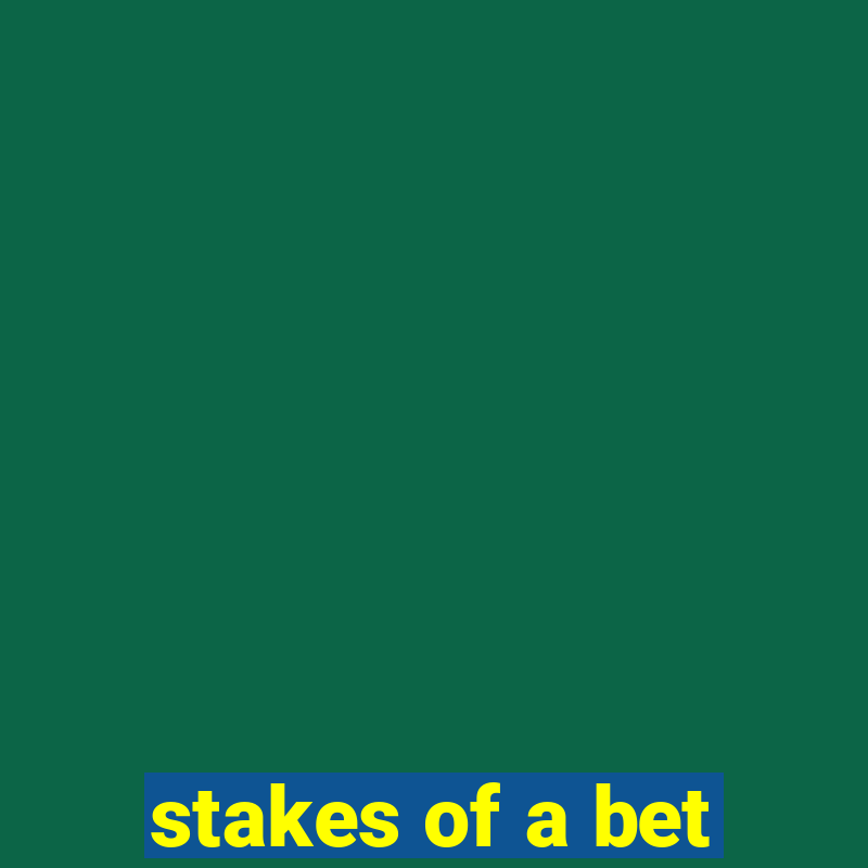 stakes of a bet