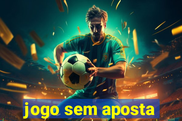 jogo sem aposta