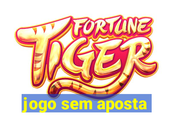 jogo sem aposta