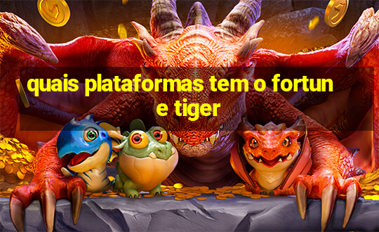 quais plataformas tem o fortune tiger