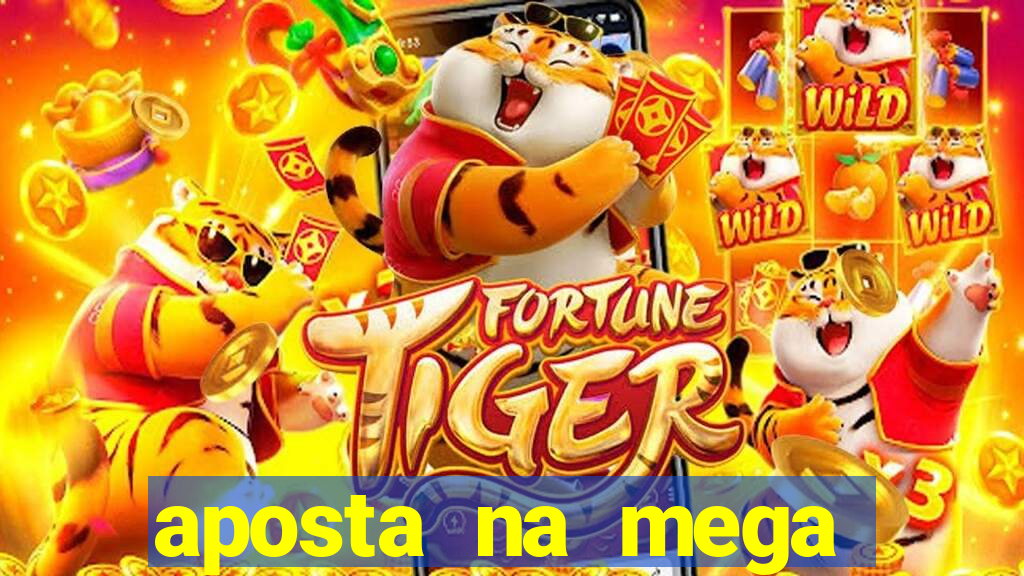 aposta na mega sena online