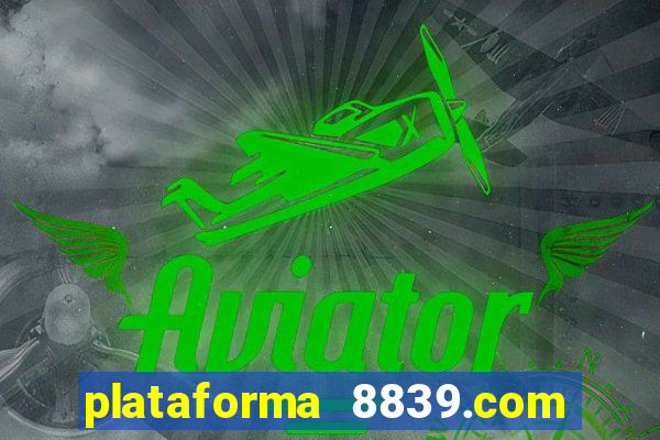 plataforma 8839.com é confiável