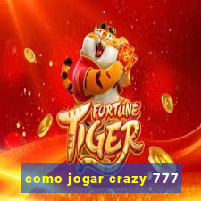 como jogar crazy 777