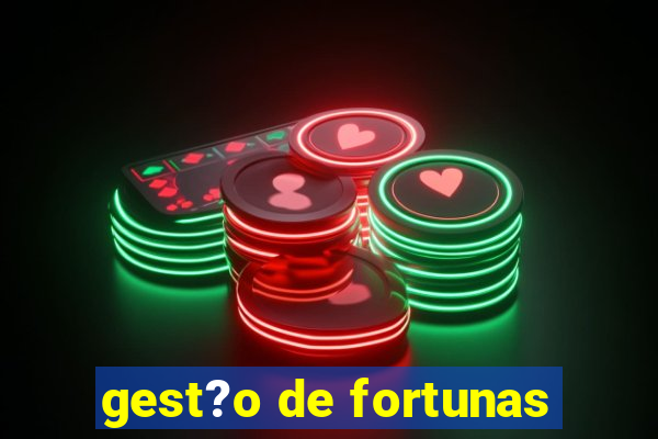 gest?o de fortunas