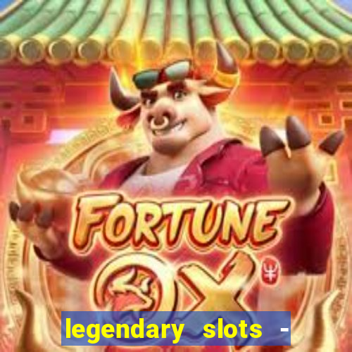 legendary slots - casino games