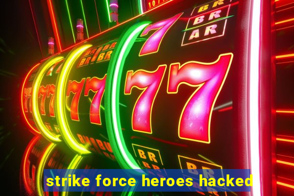 strike force heroes hacked