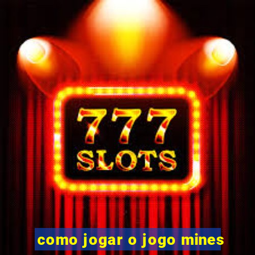 como jogar o jogo mines