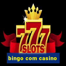 bingo com casino